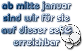 ab mitte januar

sind wir f�r sie

auf dieser seite

erreichbar